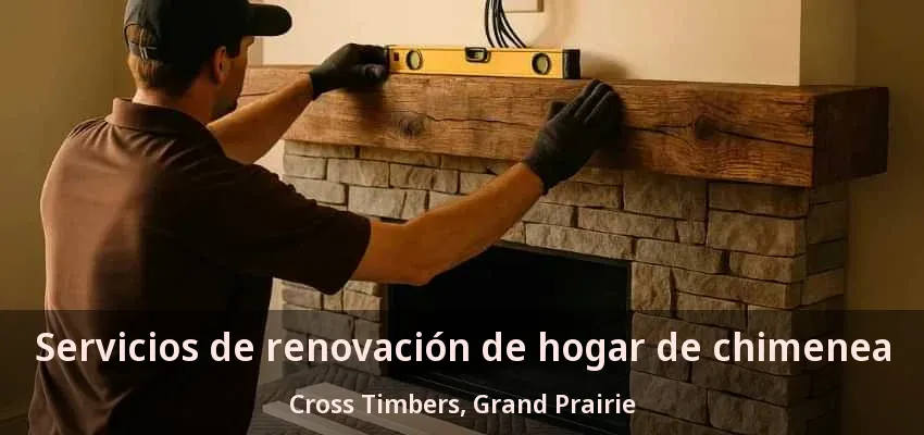 Servicios de renovación de hogar de chimenea Cross Timbers, Grand Prairie - TX