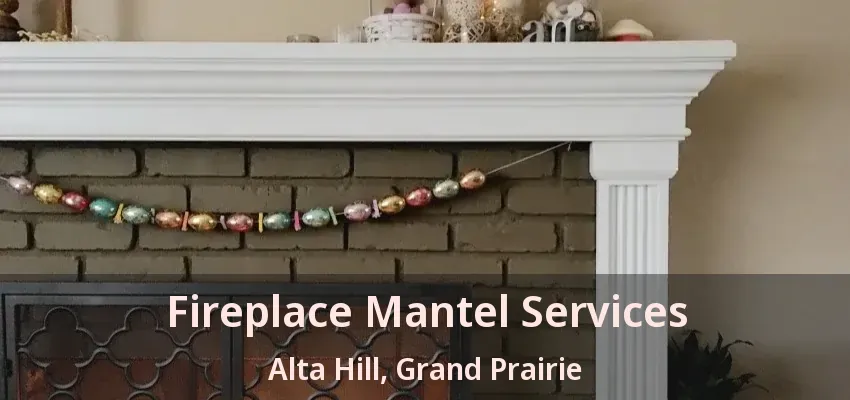 Fireplace Mantel Services Alta Hill, Grand Prairie - TX