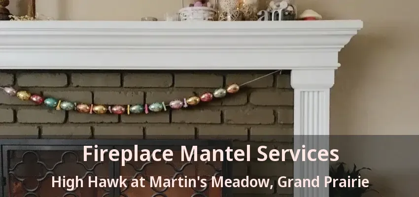 Fireplace Mantel Services High Hawk at Martin's Meadow, Grand Prairie - TX