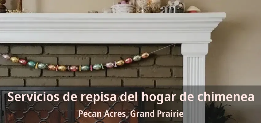 Servicios de repisa del hogar de chimenea Pecan Acres, Grand Prairie - TX Servicios de repisa del hogar de chimenea Pecan Acres, Grand Prairie - TX
