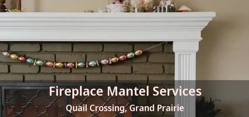 Fireplace Mantel Services Quail Crossing, Grand Prairie - TX