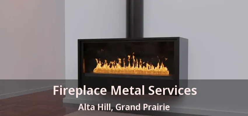 Fireplace Metal Services Alta Hill, Grand Prairie - TX