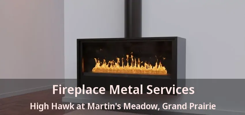 Fireplace Metal Services High Hawk at Martin's Meadow, Grand Prairie - TX