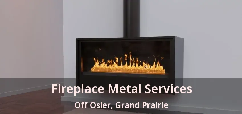 Fireplace Metal Services Off Osler, Grand Prairie - TX
