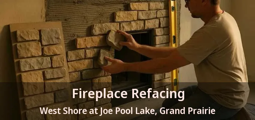 Fireplace Refacing West Shore at Joe Pool Lake, Grand Prairie - TX