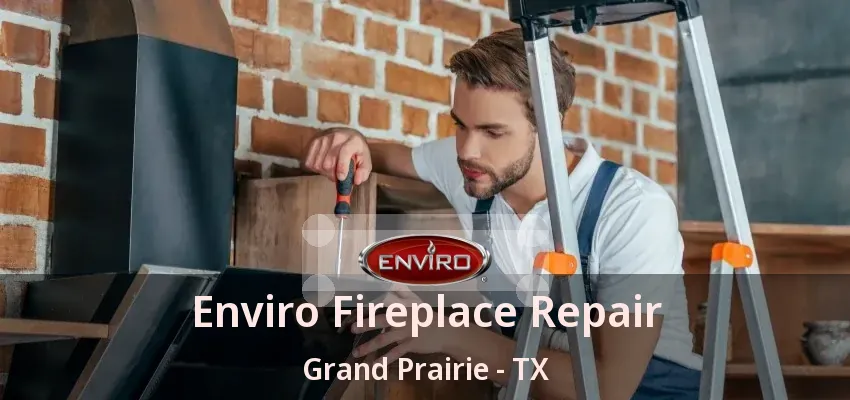 Enviro Fireplace Repair Grand Prairie - TX