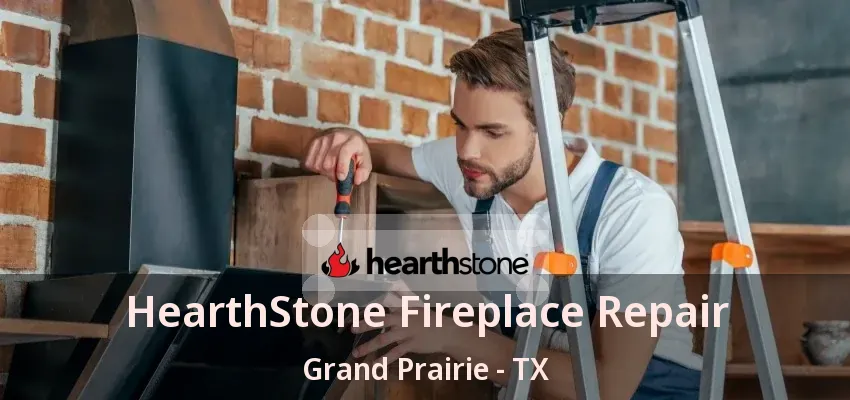 HearthStone Fireplace Repair Grand Prairie - TX