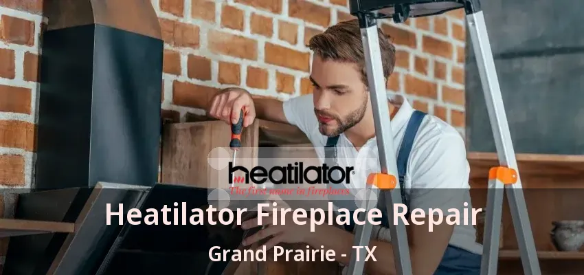 Heatilator Fireplace Repair Grand Prairie - TX