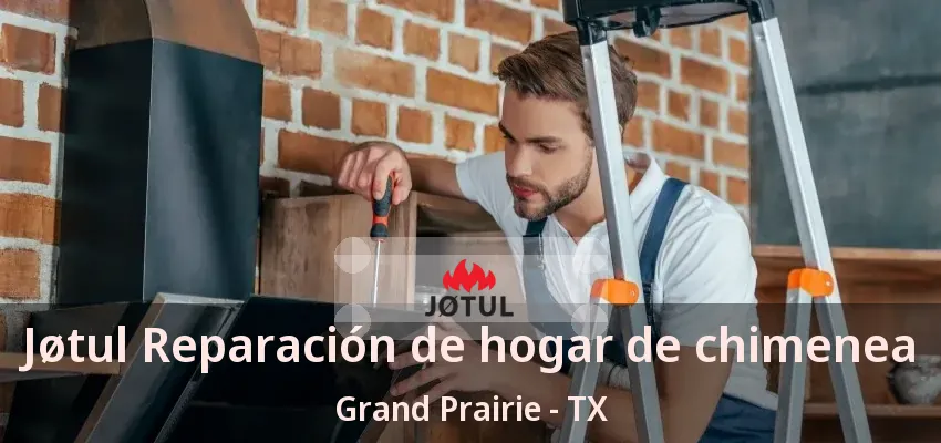 Jøtul Reparación de hogar de chimenea Grand Prairie - TX