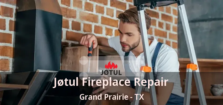 Jøtul Fireplace Repair Grand Prairie - TX