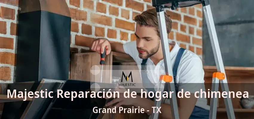 Majestic Reparación de hogar de chimenea Grand Prairie - TX