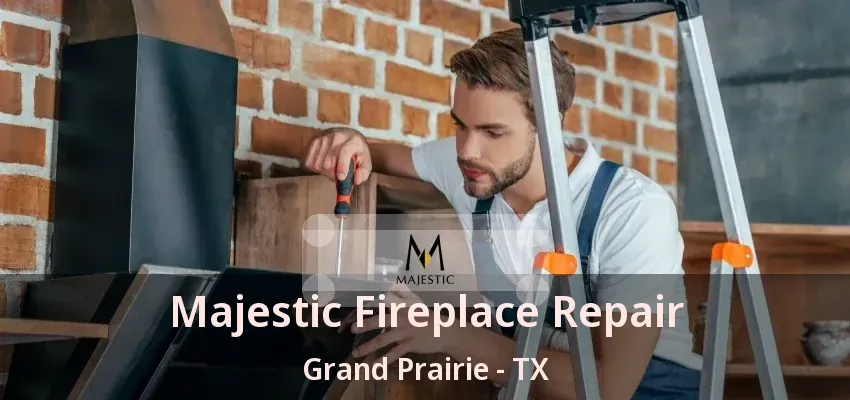 Majestic Fireplace Repair Grand Prairie - TX