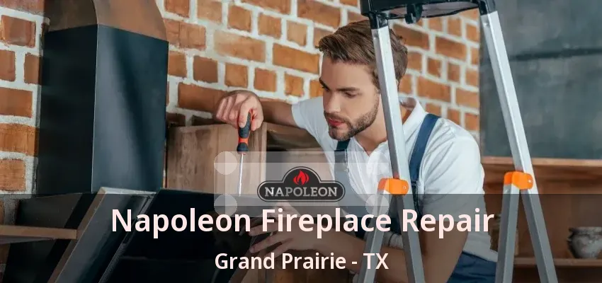 Napoleon Fireplace Repair Grand Prairie - TX
