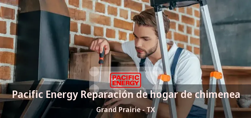 Pacific Energy Reparación de hogar de chimenea Grand Prairie - TX Pacific Energy Reparación de hogar de chimenea Grand Prairie - TX