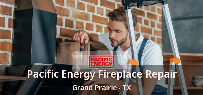Pacific Energy Fireplace Repair Grand Prairie - TX