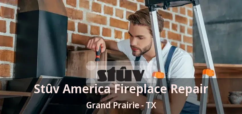 Stûv America Fireplace Repair Grand Prairie - TX