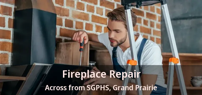 Fireplace Repair Across from SGPHS, Grand Prairie - TX