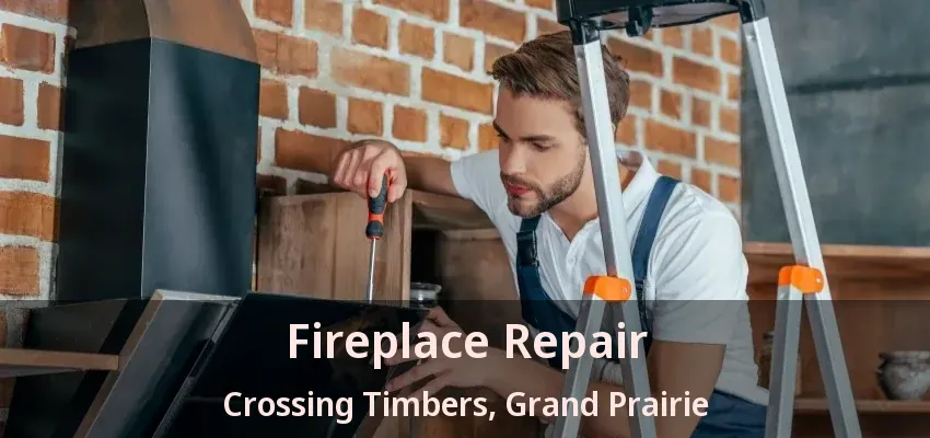 Fireplace Repair Crossing Timbers, Grand Prairie - TX