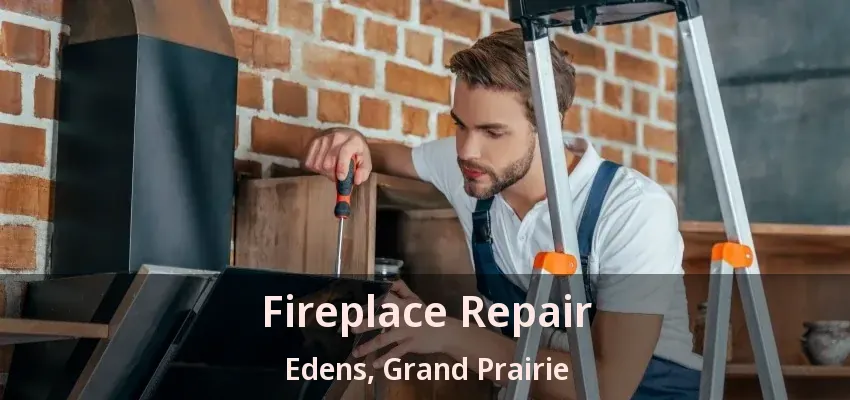 Fireplace Repair Edens, Grand Prairie - TX