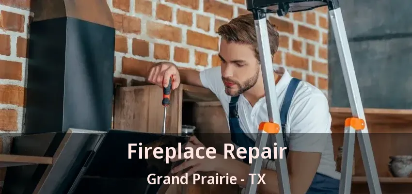 Fireplace Repair Grand Prairie - TX