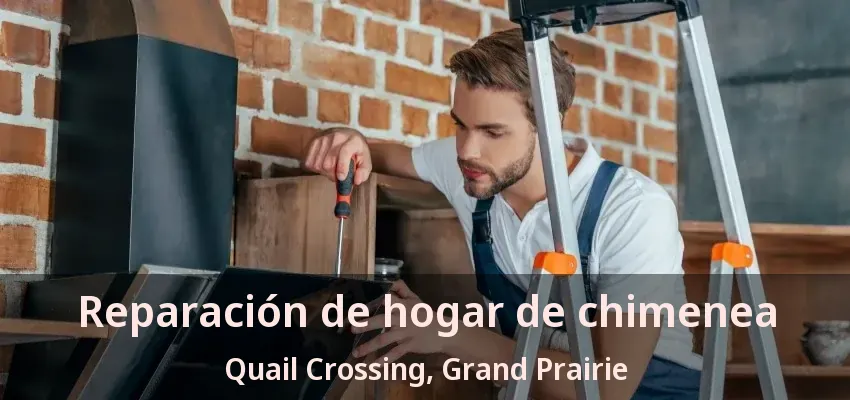 Reparación de hogar de chimenea Quail Crossing, Grand Prairie - TX