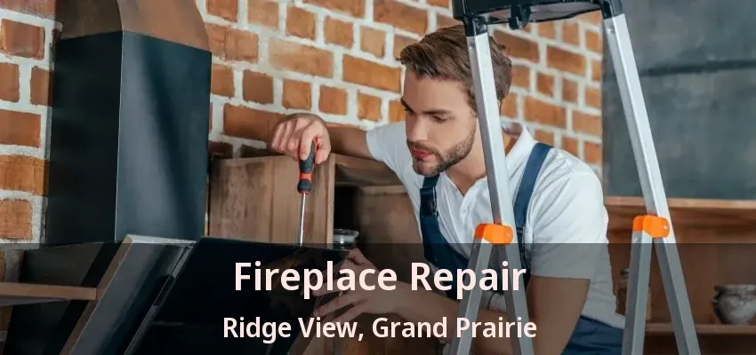 Fireplace Repair Ridge View, Grand Prairie - TX