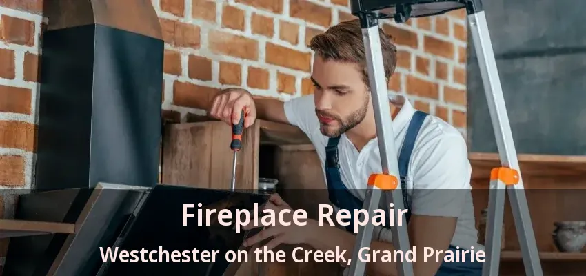 Fireplace Repair Westchester on the Creek, Grand Prairie - TX
