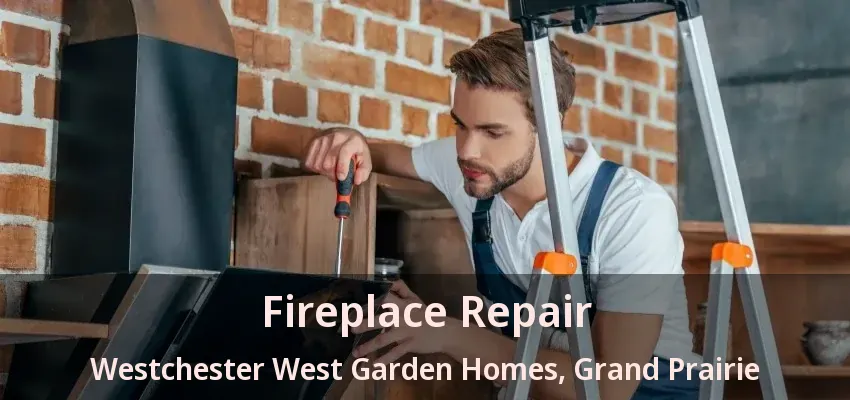 Fireplace Repair Westchester West Garden Homes, Grand Prairie - TX