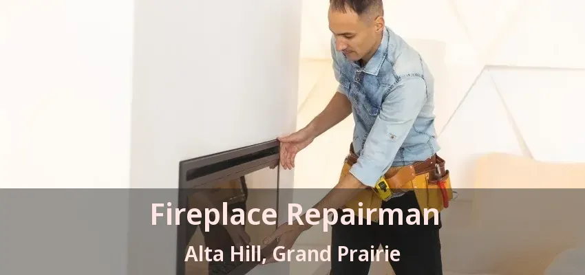 Fireplace Repairman Alta Hill, Grand Prairie - TX