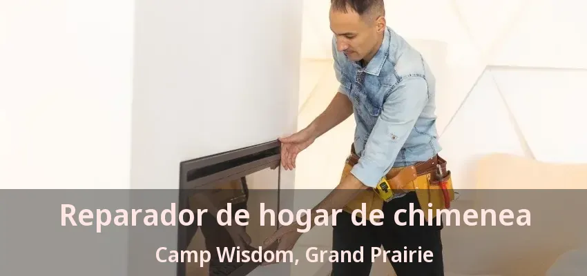 Reparador de hogar de chimenea Camp Wisdom, Grand Prairie - TX