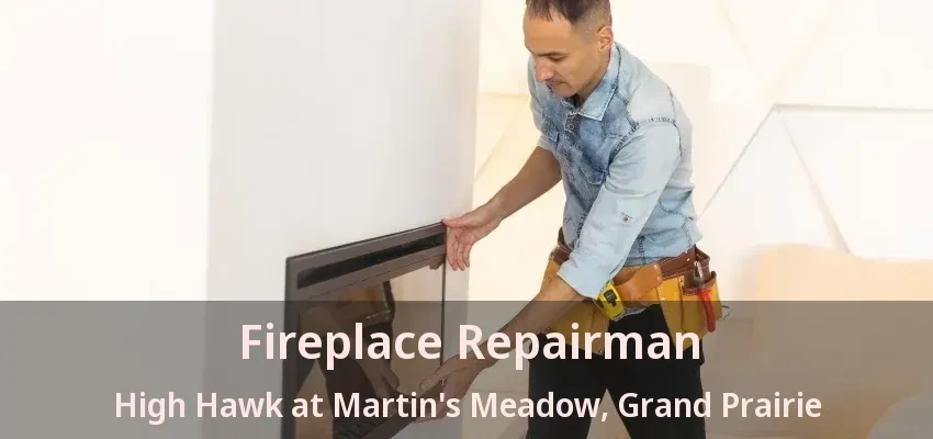 Fireplace Repairman High Hawk at Martin's Meadow, Grand Prairie - TX