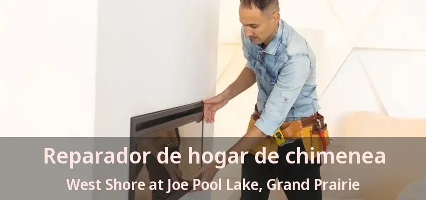 Reparador de hogar de chimenea West Shore at Joe Pool Lake, Grand Prairie - TX