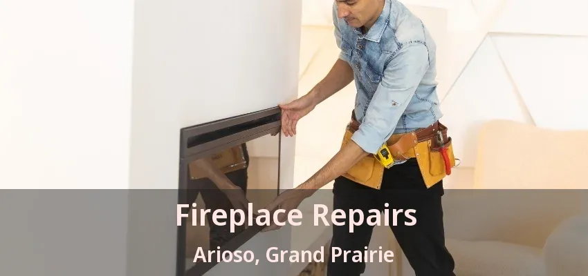 Fireplace Repairs Arioso, Grand Prairie - TX