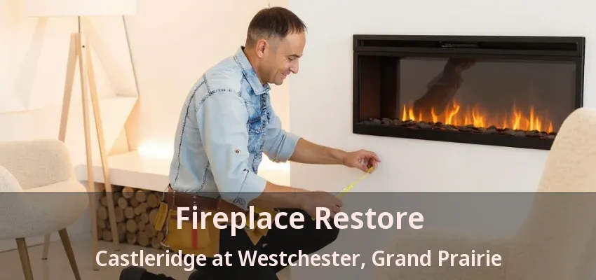 Fireplace Restore Castleridge at Westchester, Grand Prairie - TX