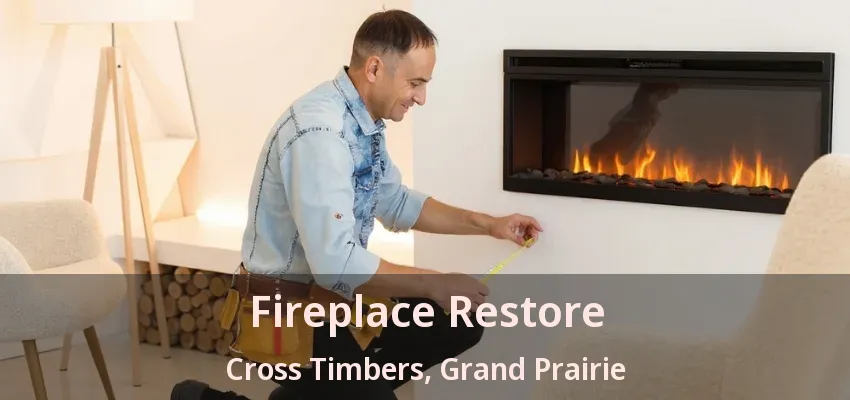 Fireplace Restore Cross Timbers, Grand Prairie - TX