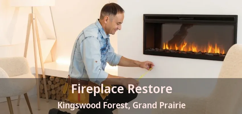 Fireplace Restore Kingswood Forest, Grand Prairie - TX