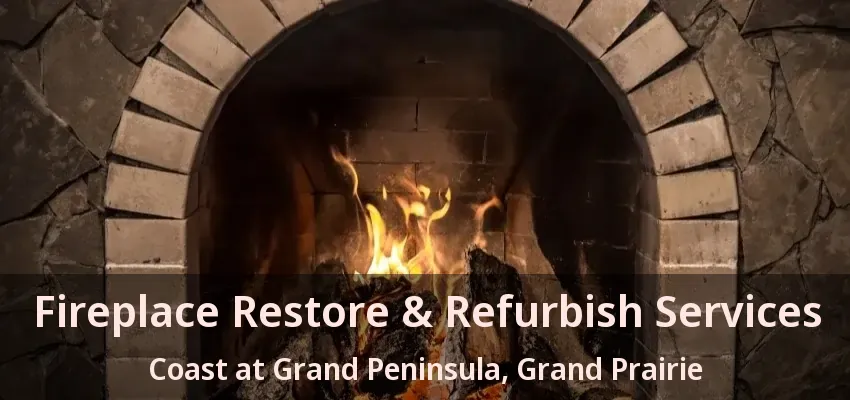 Fireplace Restore & Refurbish Services Coast at Grand Peninsula, Grand Prairie - TX