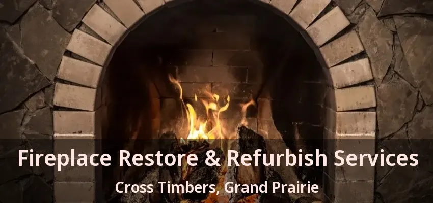 Fireplace Restore & Refurbish Services Cross Timbers, Grand Prairie - TX