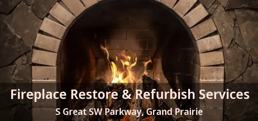 Fireplace Restore & Refurbish Services S Great SW Parkway, Grand Prairie - TX