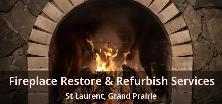 Fireplace Restore & Refurbish Services St Laurent, Grand Prairie - TX