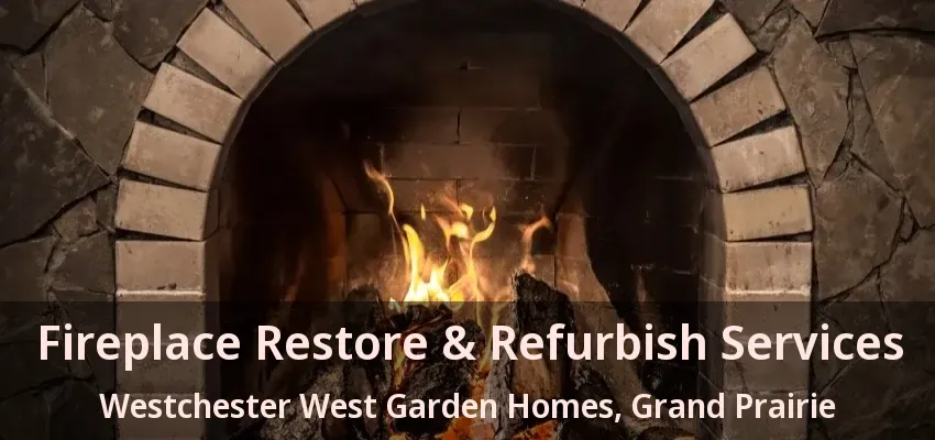 Fireplace Restore & Refurbish Services Westchester West Garden Homes, Grand Prairie - TX