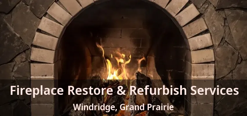 Fireplace Restore & Refurbish Services Windridge, Grand Prairie - TX