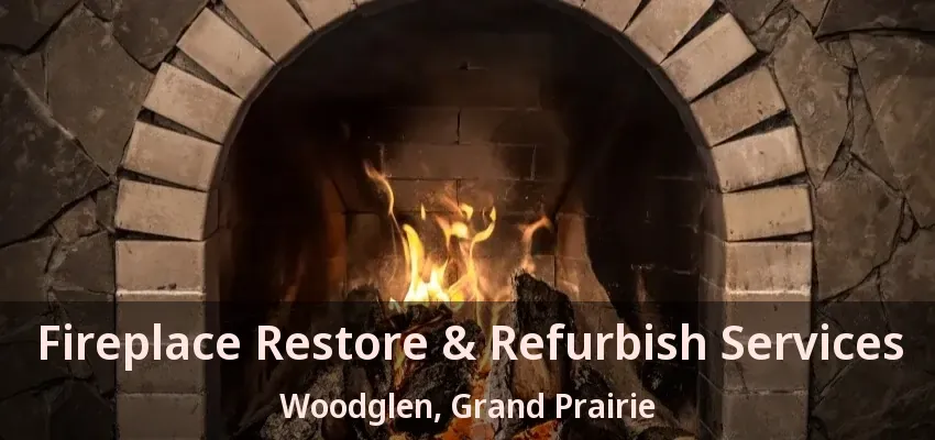 Fireplace Restore & Refurbish Services Woodglen, Grand Prairie - TX