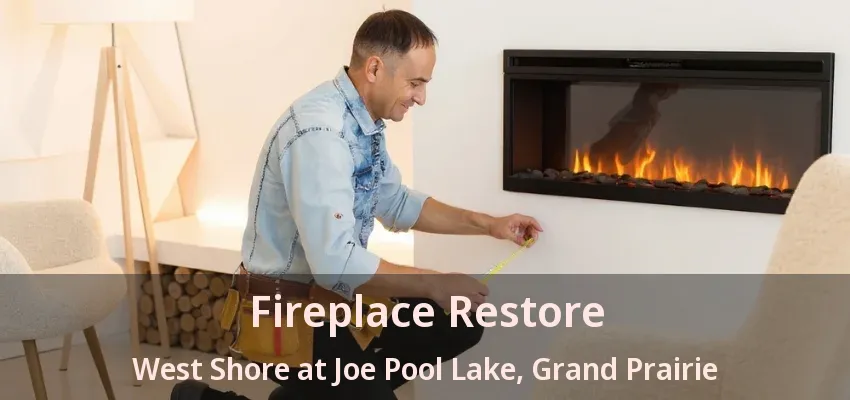 Fireplace Restore West Shore at Joe Pool Lake, Grand Prairie - TX
