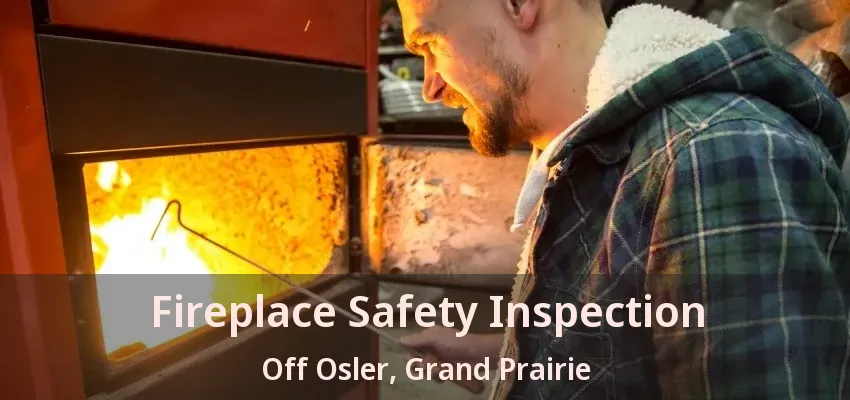 Fireplace Safety Inspection Off Osler, Grand Prairie - TX