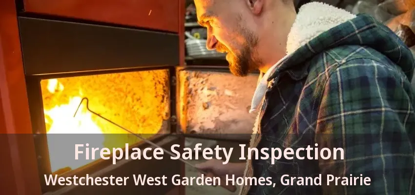 Fireplace Safety Inspection Westchester West Garden Homes, Grand Prairie - TX