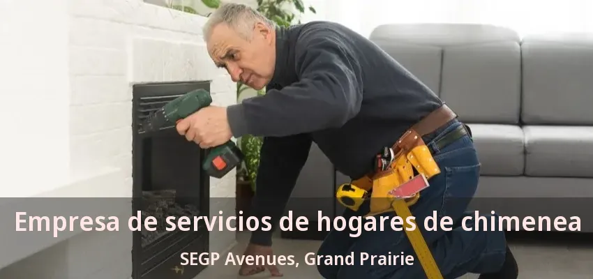 Empresa de servicios de hogares de chimenea SEGP Avenues, Grand Prairie - TX Empresa de servicios de hogares de chimenea SEGP Avenues, Grand Prairie - TX