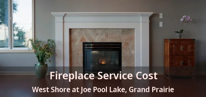Fireplace Service Cost West Shore at Joe Pool Lake, Grand Prairie - TX