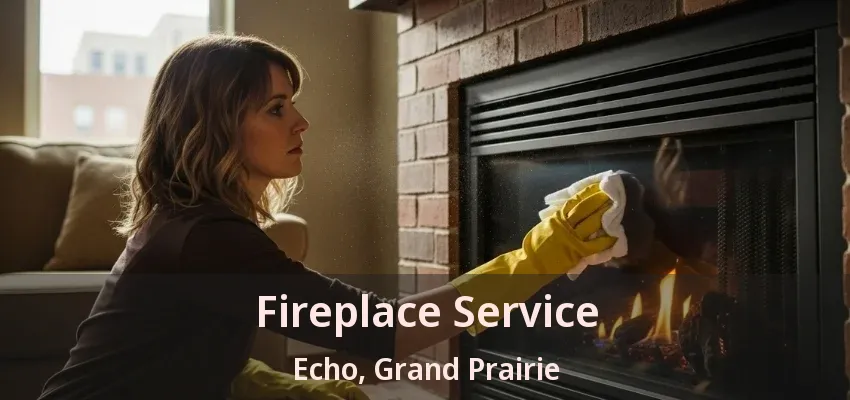 Fireplace Service Echo, Grand Prairie - TX