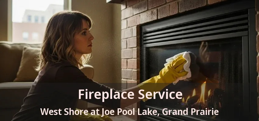 Fireplace Service West Shore at Joe Pool Lake, Grand Prairie - TX